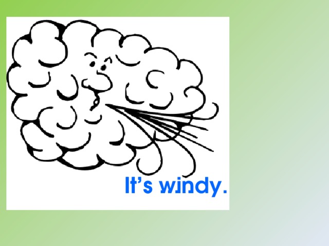 It’s … . It’s windy. 