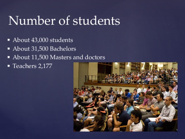 Number of students About 43,000 students About 31,500 Bachelors About 11,500 Masters and doctors Teachers 2,177 