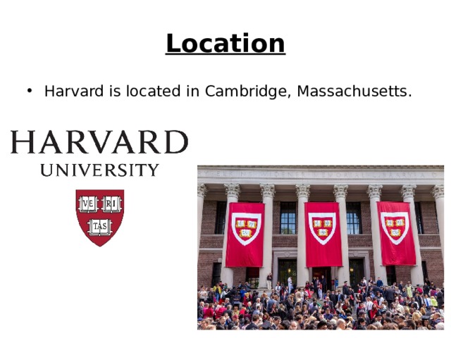 Location Harvard is located in Cambridge, Massachusetts. 