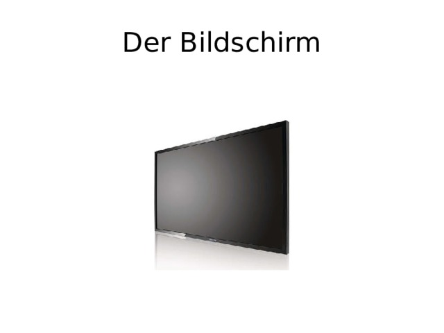 Der Bildschirm 