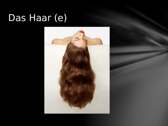 Das Haar (e) 
