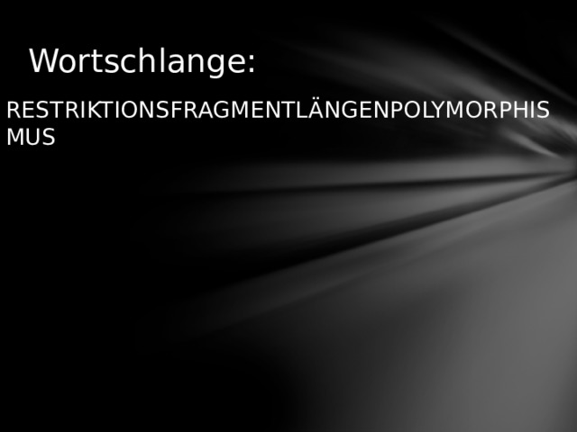 Wortschlange: RESTRIKTIONSFRAGMENTLÄNGENPOLYMORPHISMUS 