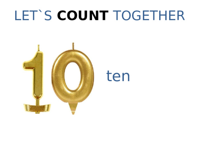 LET`S COUNT TOGETHER ten 