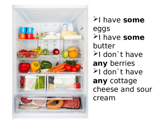 I have some eggs I have some butter I don`t have any berries I don`t have any cottage cheese and sour cream 
