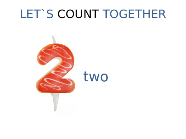 LET`S COUNT TOGETHER two 