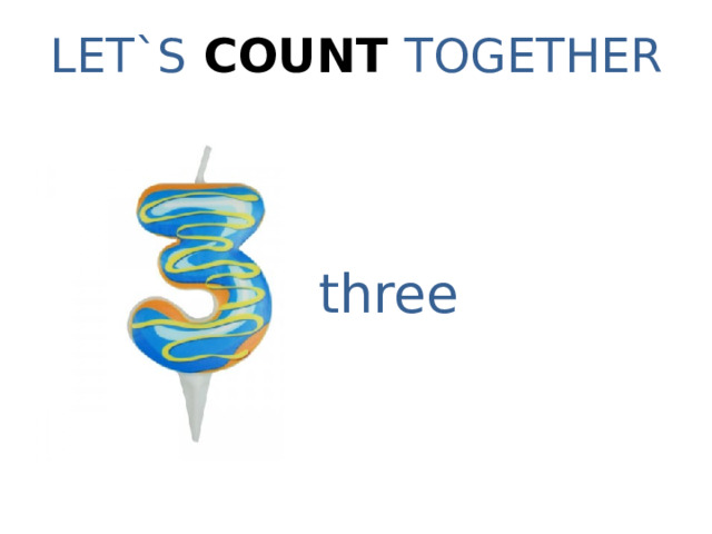 LET`S COUNT TOGETHER three 