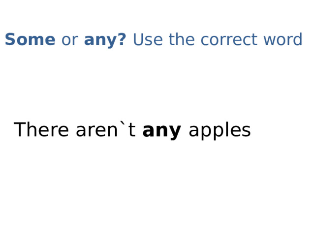 Some or any? Use the correct word   There aren`t any apples 