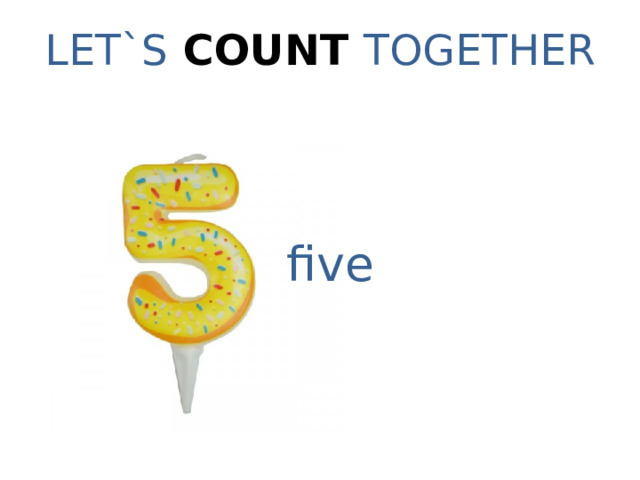 LET`S COUNT TOGETHER five 