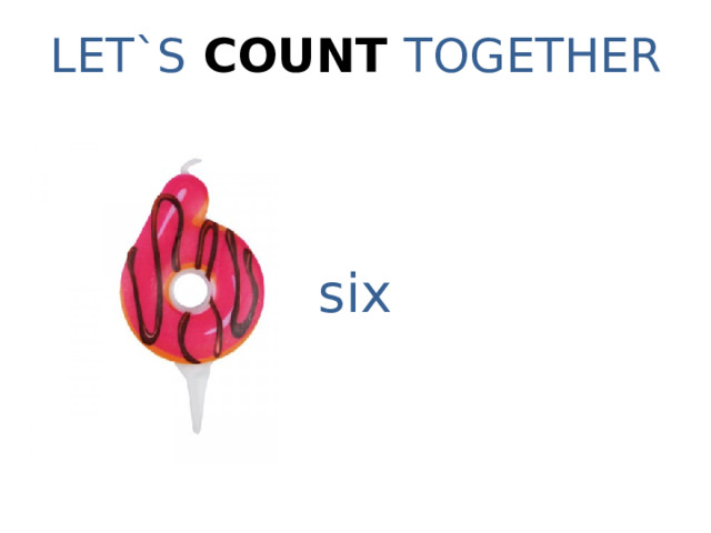 LET`S COUNT TOGETHER six 