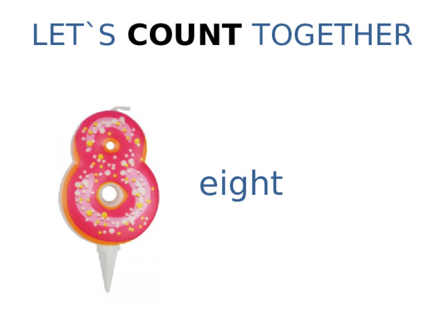 LET`S COUNT TOGETHER eight 