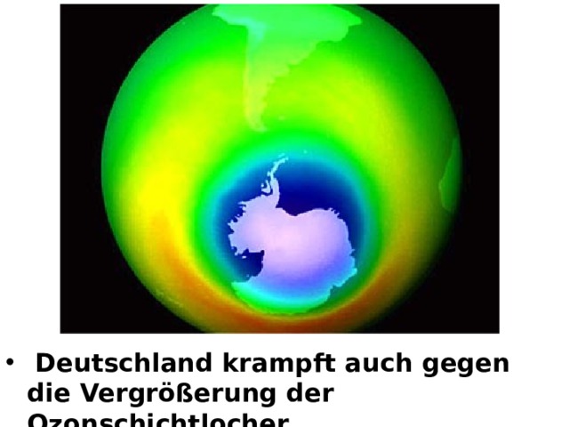  Deutschland krampft auch gegen die Vergrößerung der Ozonschichtlocher.  