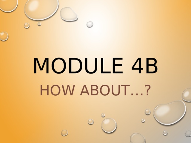 Module 4b How about…? 