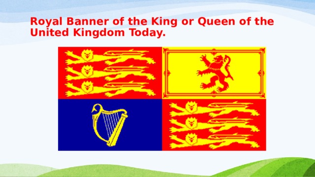 Royal Banner of the King or Queen of the United Kingdom Today. 
