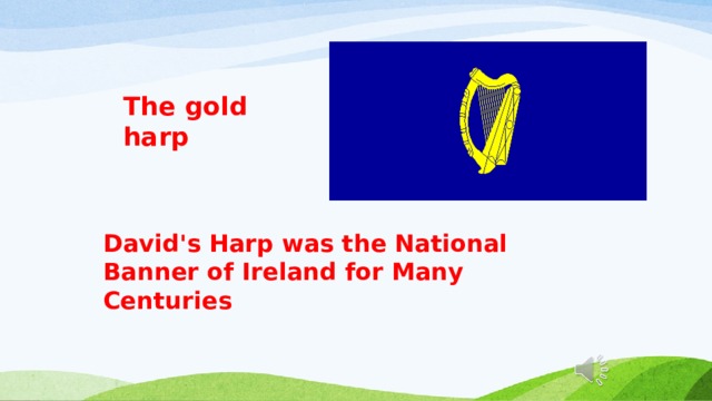 The gold harp  David's Harp was the National Banner of Ireland for Many Centuries  