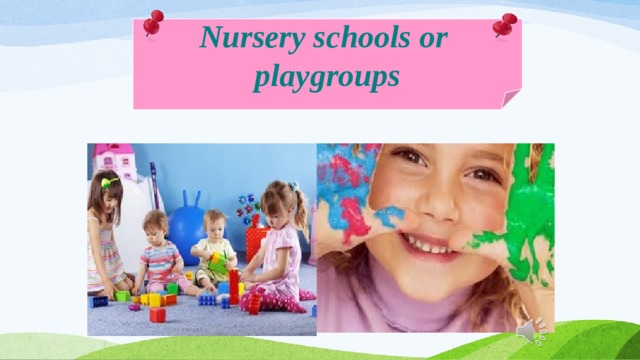 Nursery schools or playgroups 