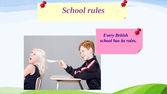   School rules   Every British school has its rules. 