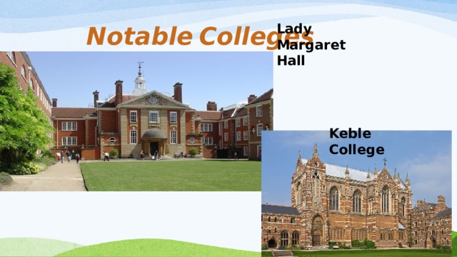 Notable  Colleges Lady Margaret Hall  Keble College  