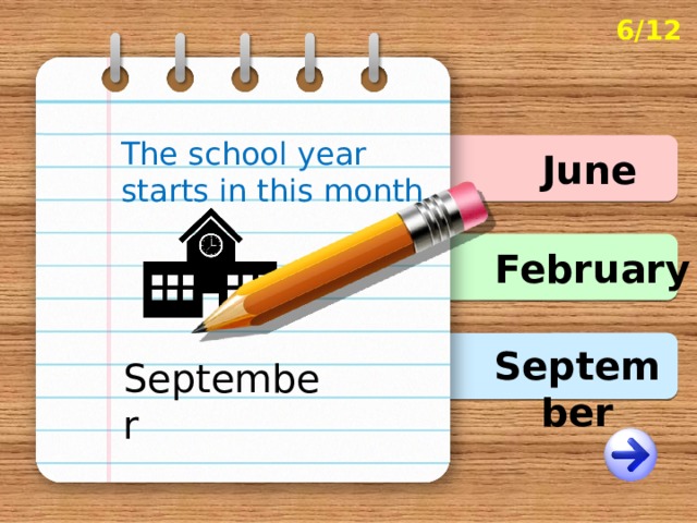 6/12 The school year starts in this month. June February September September 