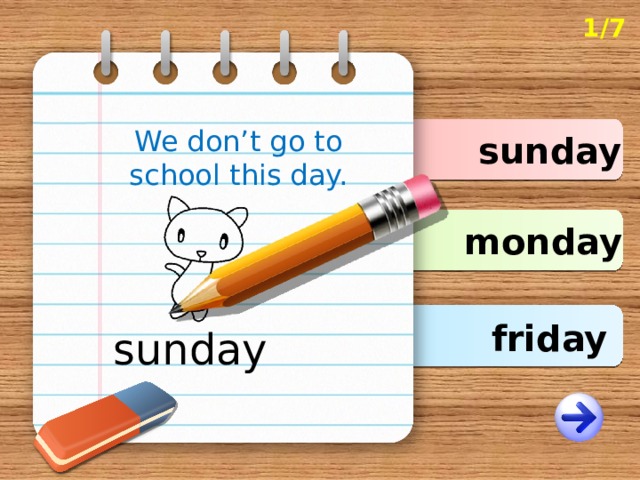 1/7 We don’t go to school this day.  sunday monday friday sunday 