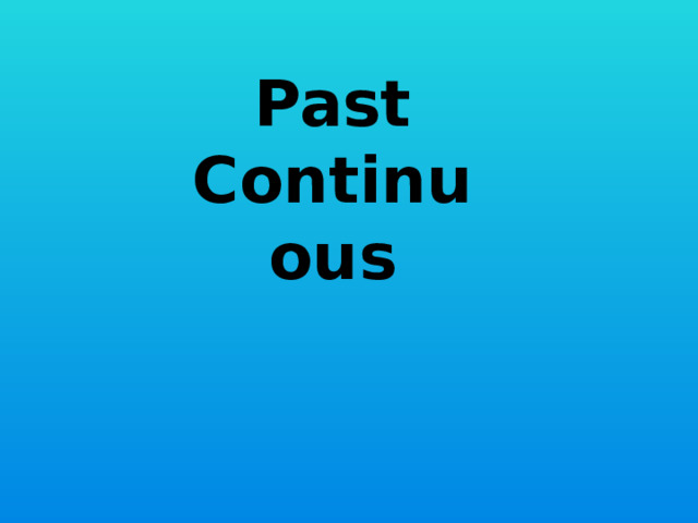 Past Continuous 