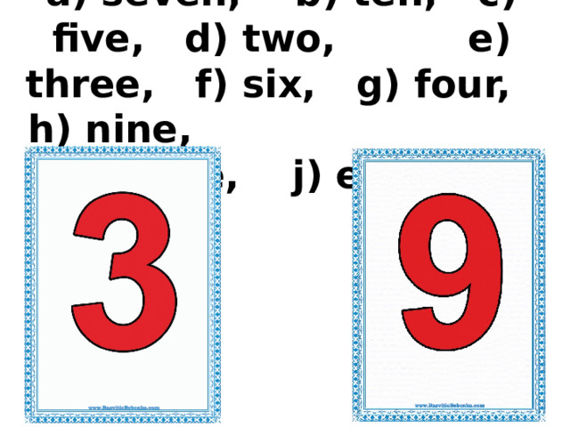 a) seven, b) ten, c) five, d) two, e) three, f) six, g) four, h) nine, i) one, j) eight 