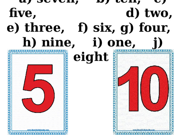 a) seven, b) ten, c) five, d) two, e) three, f) six, g) four, h) nine, i) one, j) eight 