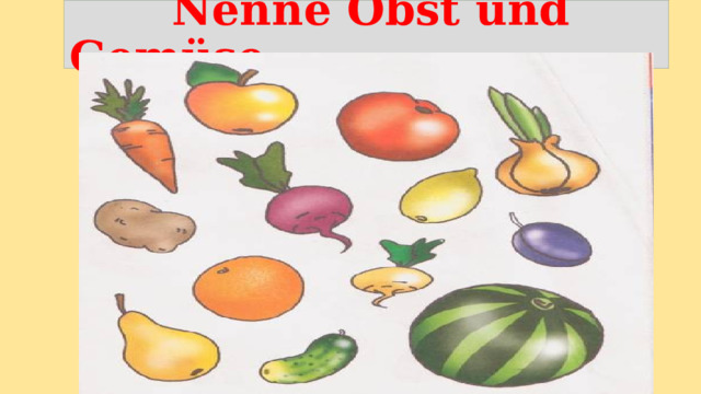  Nenne Obst und Gemüse 