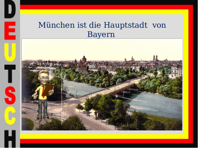 München ist die Hauptstadt von Bayern 
