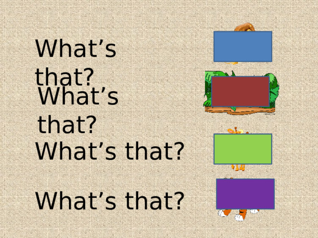 What’s that? What’s that? What’s that? What’s that? 