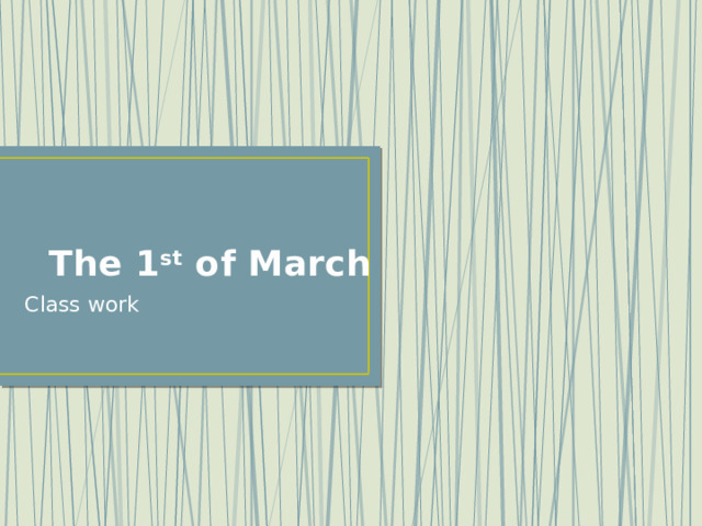 The 1 st of March Class work 