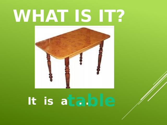 What is it? table It is a … 