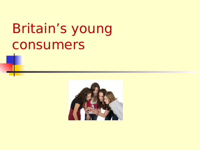    Britain’s young consumers   