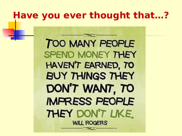 Have you ever thought that…?   