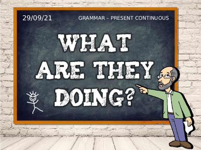 29/09/21 GRAMMAR – PRESENT CONTINUOUS 