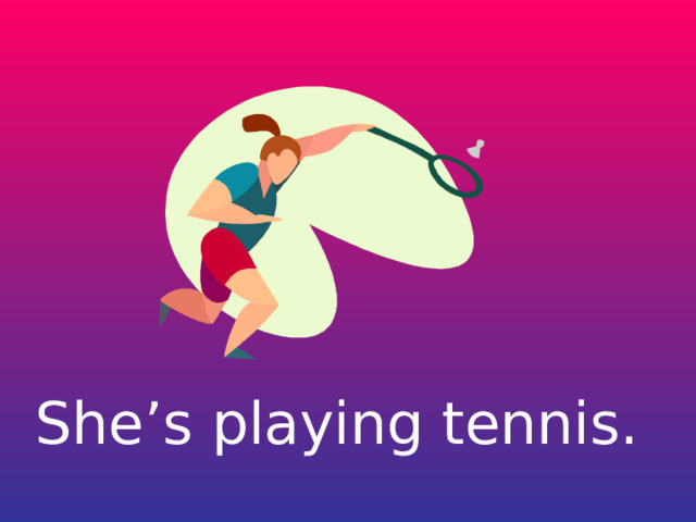 She’s playing tennis. 
