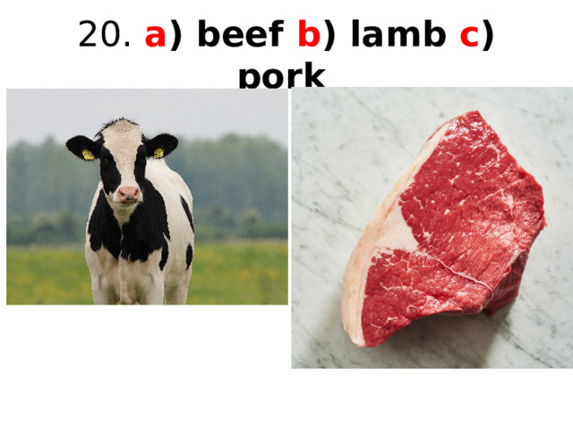 20. a ) beef b ) lamb c ) pork  