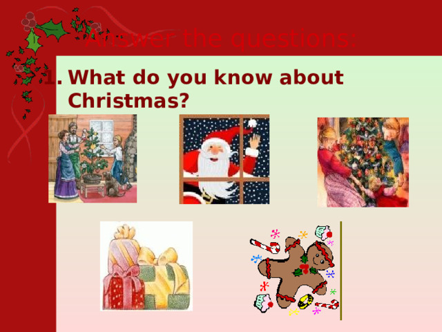 Answer the questions: What do you know about Christmas? 