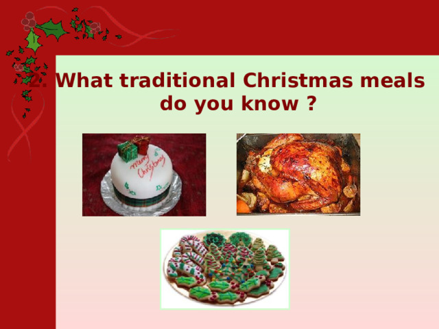 2. What traditional Christmas meals do you know ? 