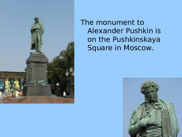The monument to Alexander Pushkin is on the Pushkinskaya Square in Moscow. 