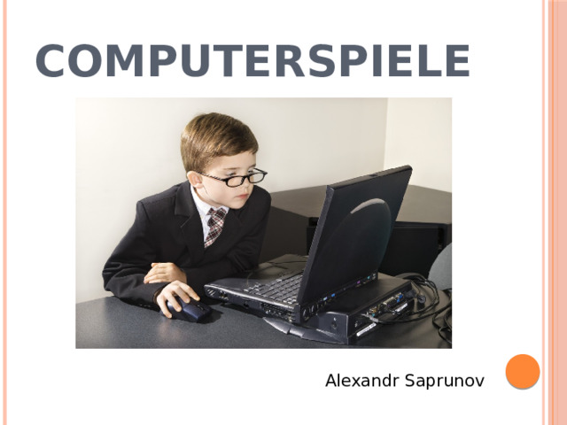 Computerspiele  Alexandr Saprunov 