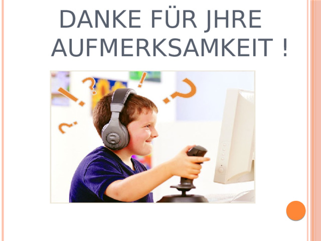  Danke für Jhre Aufmerksamkeit ! 