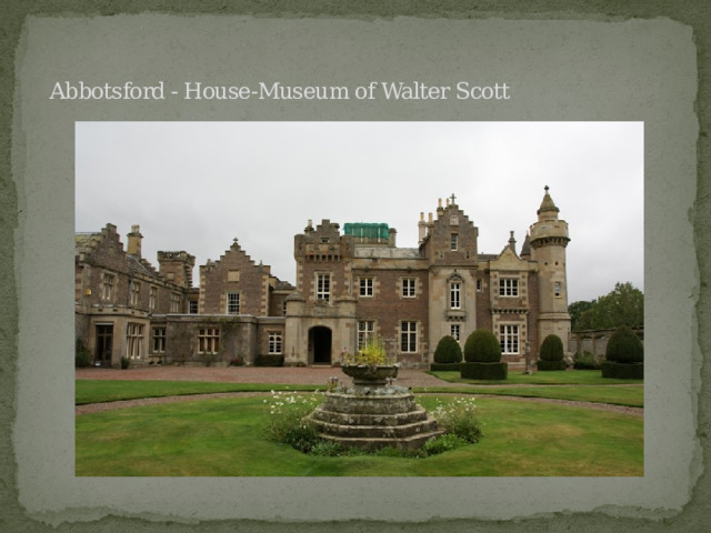     Abbotsford - House-Museum of Walter Scott 