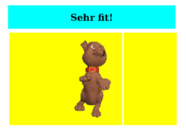 Sehr fit! 
