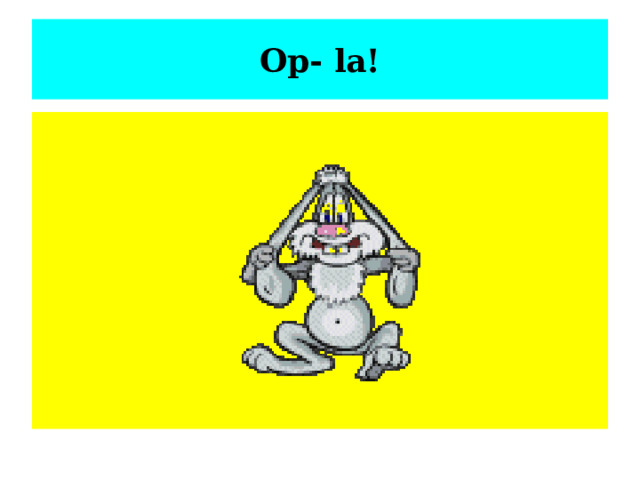 Op- la! 