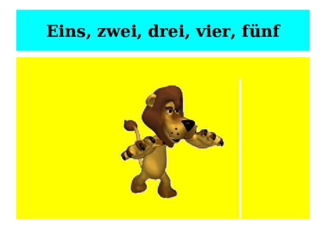 Eins, zwei, drei, vier, fünf 