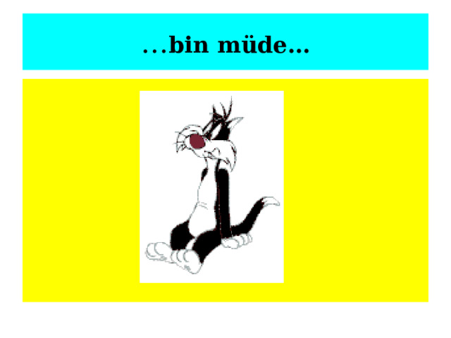 … bin müde… 