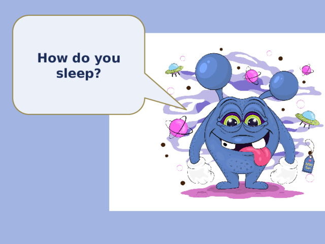 How do you sleep? 