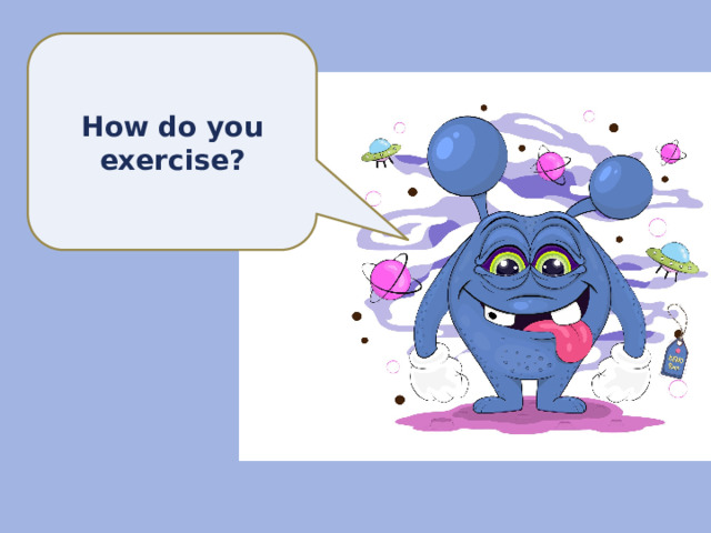 How do you exercise? 