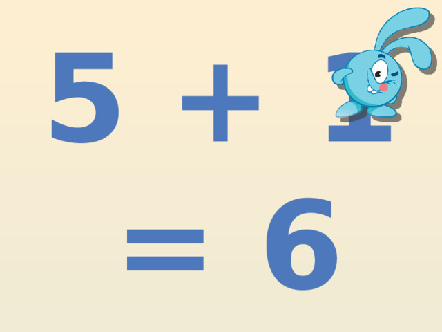 5 + 1 = 6 