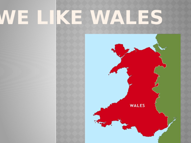 We like Wales 